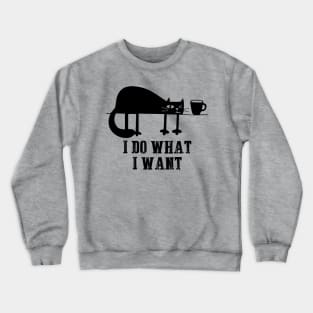 I Do What I Want Funny Black Cat Needs Coffee T-Shirt Crewneck Sweatshirt